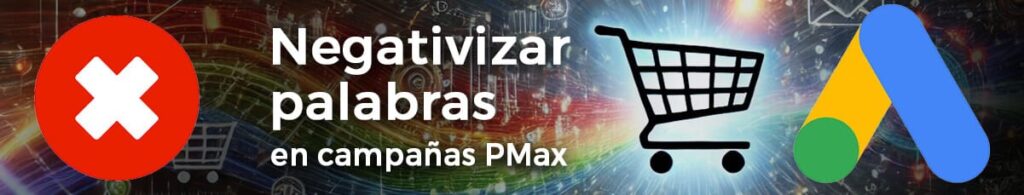 negativizar palabras en campañas pmax